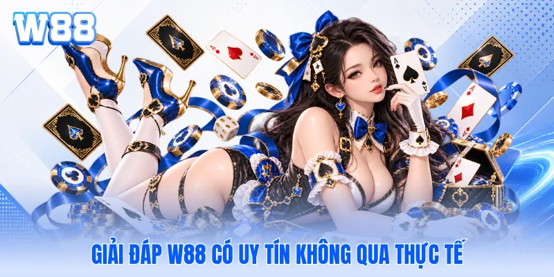 Giải đáp W88 có uy tín không qua thực tế Giải đáp W88 có uy tín không qua thực tế