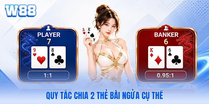 Quy tắc chia 2 thẻ bài ngửa cụ thể Quy tắc chia 2 thẻ bài ngửa cụ thể